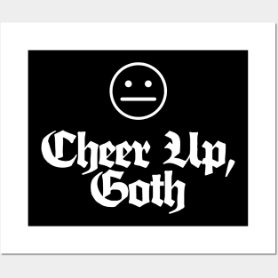 Cheer Up, Goth - Funny/Dark Humour Tee Posters and Art